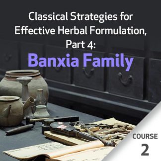 Classical Strategies for Effective Herbal Formulation, Part 4: Banxia Family - Course 2