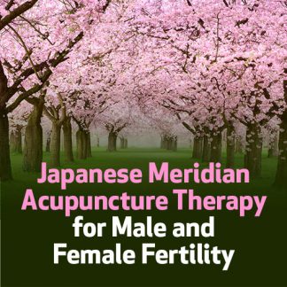 Japanese Meridian Acupuncture Therapy for Male and Female Fertility