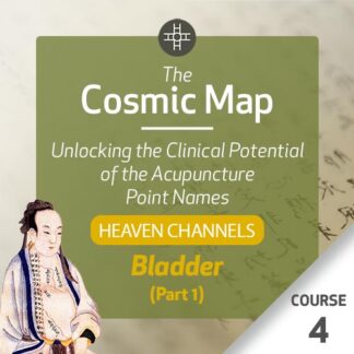 The Cosmic Map: Unlocking the Clinical Potential of the Acupuncture Point Names, Part 2: Heaven Channels - Course 4