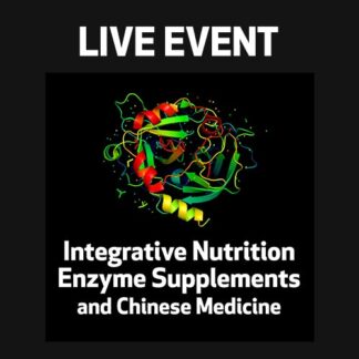 LIVE EVENT - Integrative Nutrition - Enzyme Supplements and Chinese Medicine