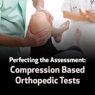 Perfecting the Assessment: Compression Based Orthopedic Tests