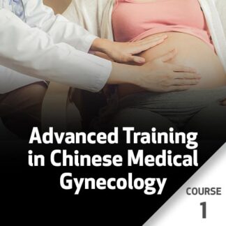 Advanced Training in Chinese Medical Gynecology - Course 1