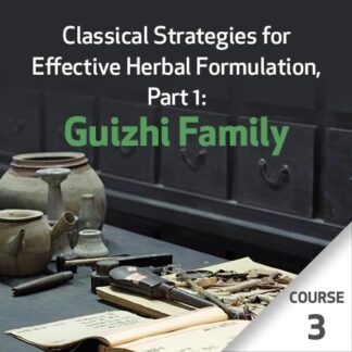 Classical Strategies for Effective Herbal Formulation, Part 1: Guizhi Family - Course 3