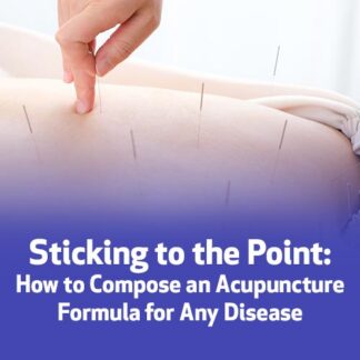 Sticking to the Point: How to Compose an Acupuncture Formula for Any Disease