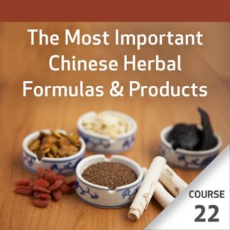 The Most Important Chinese Herbal Formulas - Course 22