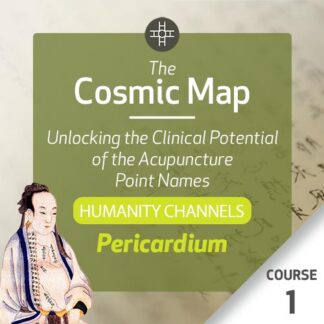 The Cosmic Map: Unlocking the Clinical Potential of the Acupuncture Point Names, Part 3: Humanity Channels - Course 1