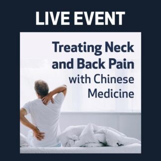 LIVE EVENT - Treating Neck and Back Pain with Chinese Medicine