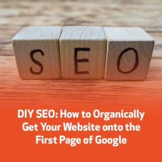 DIY SEO: How to Organically Get Your Website onto the First Page of Google
