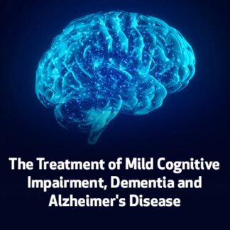 The Treatment of Mild Cognitive Impairment, Dementia and Alzheimer's Disease
