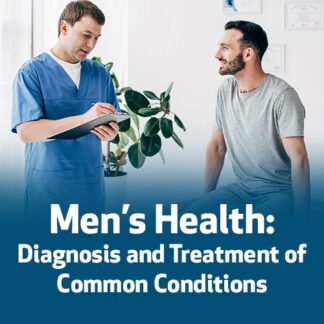 Men’s Health: Diagnosis and Treatment of Common Conditions