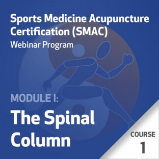Sports Medicine Acupuncture Certification (SMAC) Webinar Program - Module I: The Spinal Column - Course 1