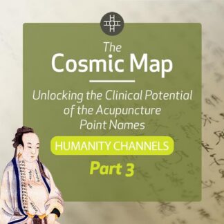 The Cosmic Map: Unlocking the Clinical Potential of the Acupuncture Point Names, Part 3: Humanity Channels