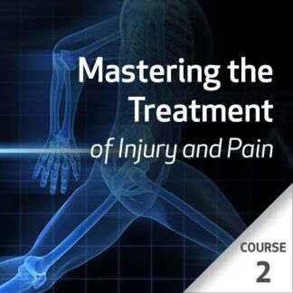 Mastering the Treatment of Injury and Pain Series - Course 2